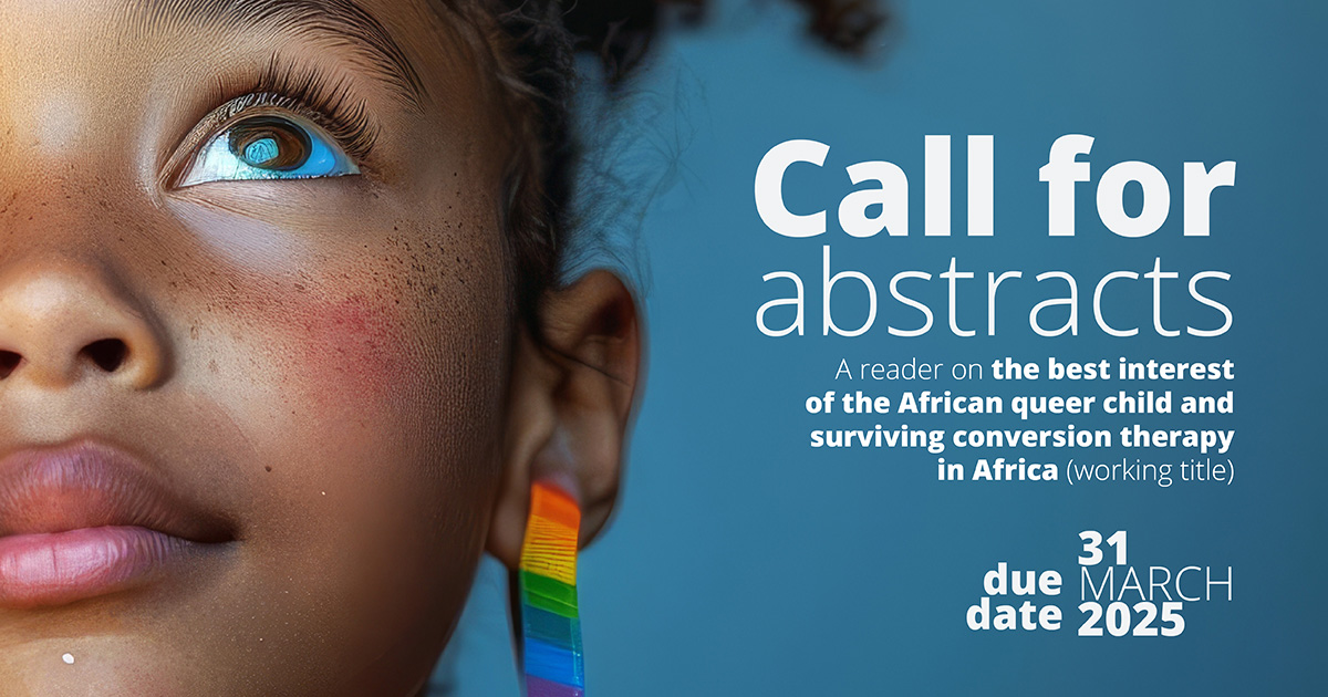 Call for Abstracts: A reader on the best interest of the African queer child and surviving conversion therapy in Africa (working title)