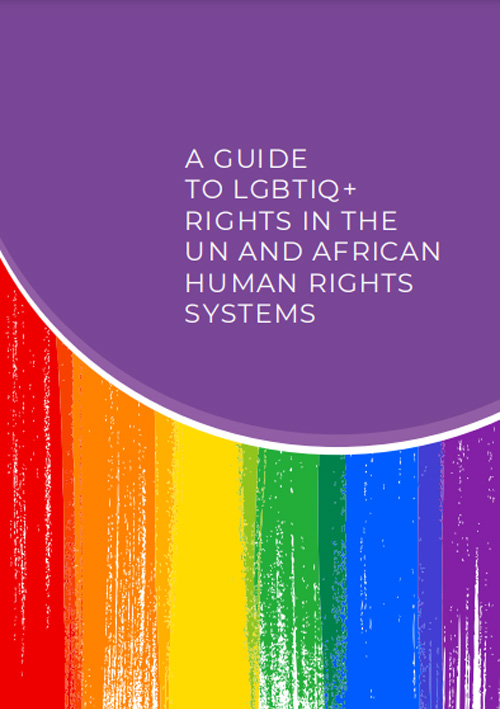 A guide to LGBTIQ rights in the UN and African Human Rights Systems